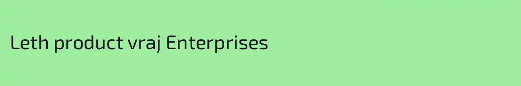 Leth product vraj Enterprises
